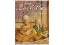 FOR THE LOVE OF MUSIC:  The Remarkable Story of Maria Anna Mozart  Hardback