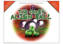 CLASSICAL MUSIC THROUGH STORIES: The Crazy Alien Ball Book & CD